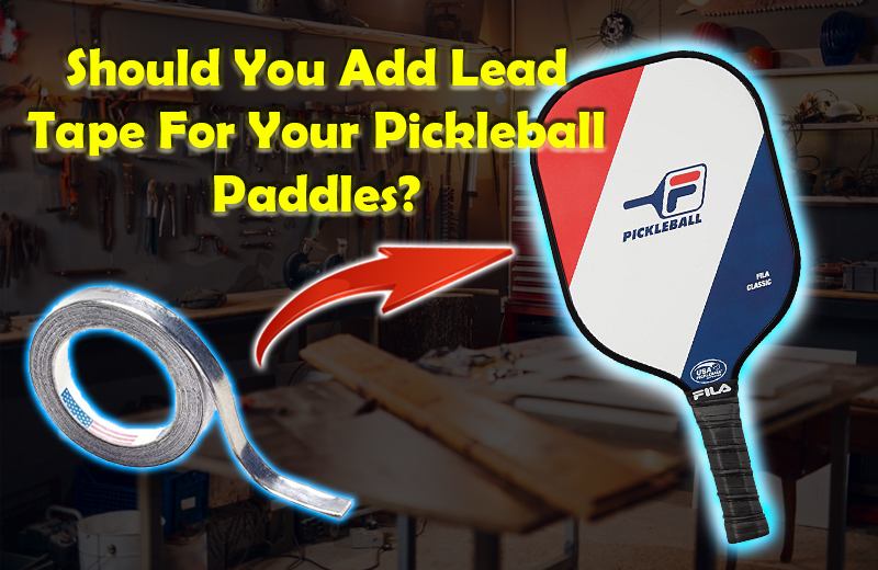 Lead Tape Pickleball: Should You Add Lead Tape for Your Paddles?