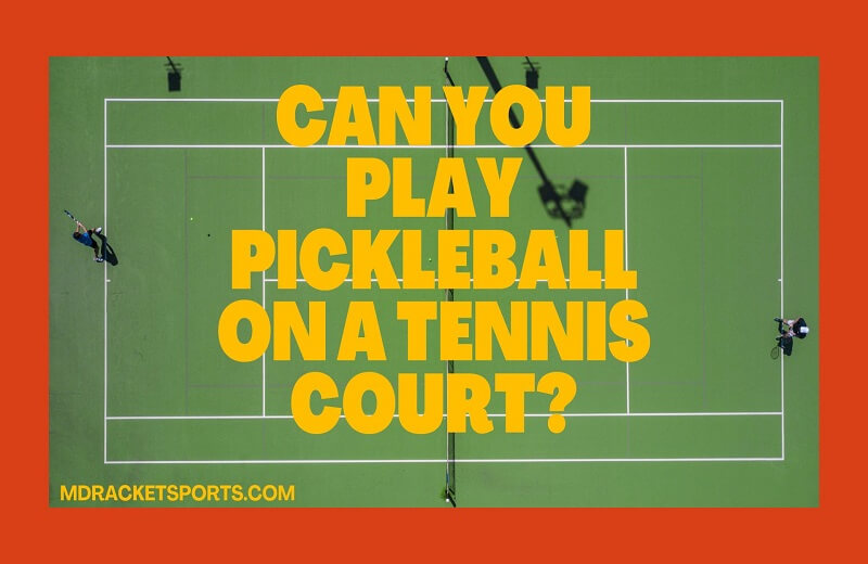 Pickleball On Tennis Court: Can It be Done? Complete Guide