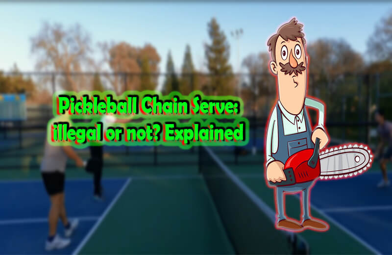 Chainsaw Serve Pickleball: Legal Or Illegal Serve? Explained