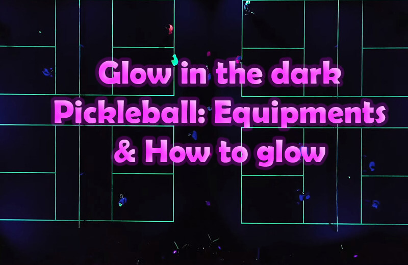 Glow In The Dark Pickleballs: Equipments & How to Glow