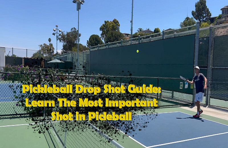 Drop Shot Pickleball: Why, When & How to Drop Shots