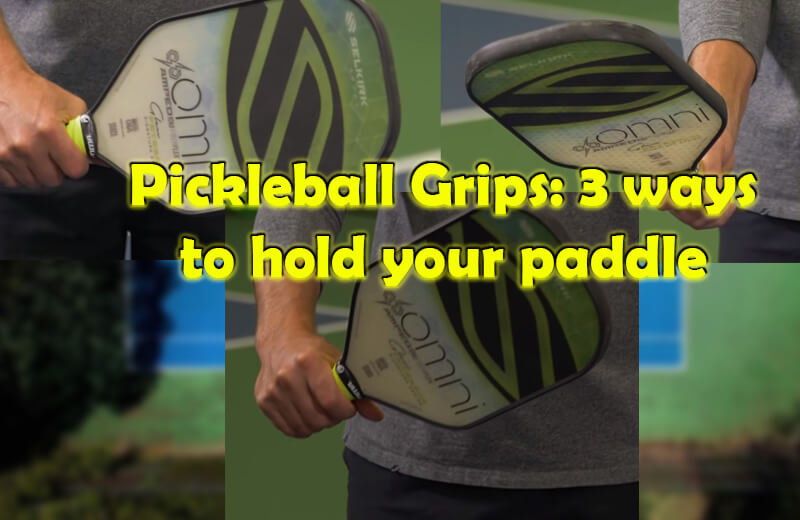 Pickleball Grip: 3 Ways To Hold Your Paddle