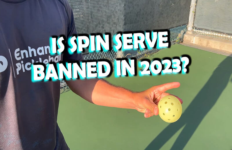 Is Pickleball Spin Serve Banned In 2023? [New Rules Proposed]