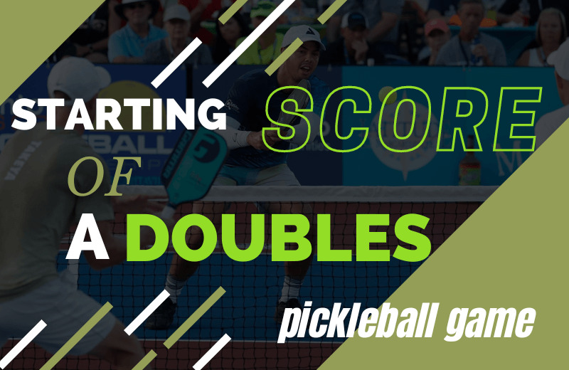 What is The Starting Score of a Doubles Pickleball Game?