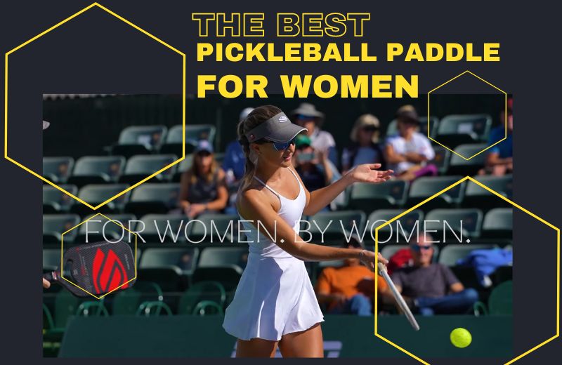 Best Pickleball Paddles for Women: Find The Perfect Women's Pickleball Paddle