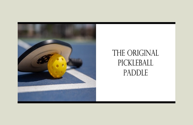 Original Pickleball Paddle: A Brief History of the Pickleball Paddle